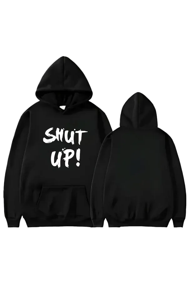 SHUT UP PRINTED HOODED SWEAT
